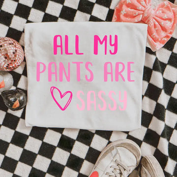 All My Pants Are Sassy Tee