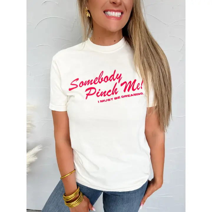 Somebody Pinch Me Tee