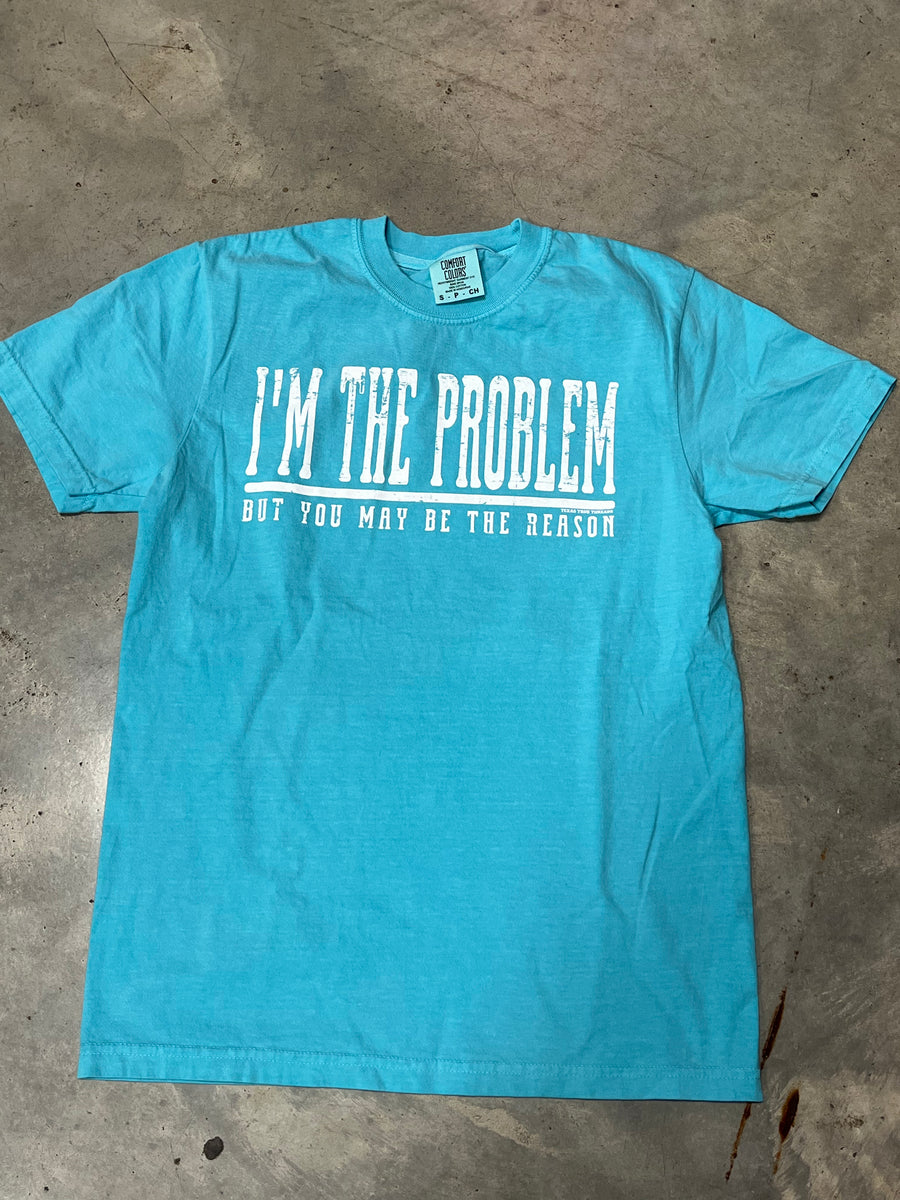 Texas True I'm The Problem Tee